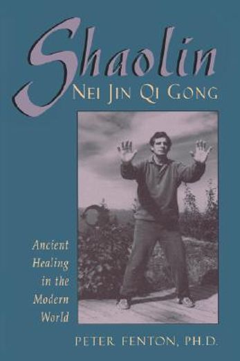 shaolin nei jin qi gong: ancient healing in the modern world (en Inglés)