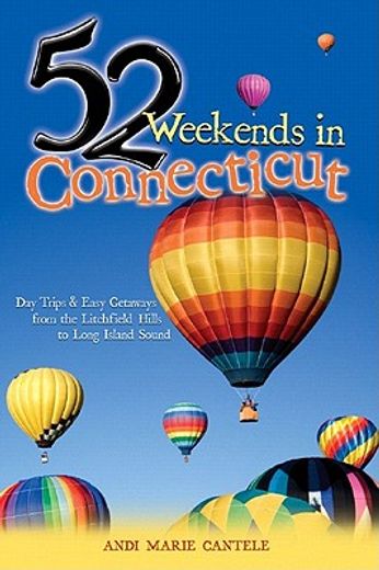 52 weekends in connecticut,day trips & easy getaways from the litchfield hills to long island sound
