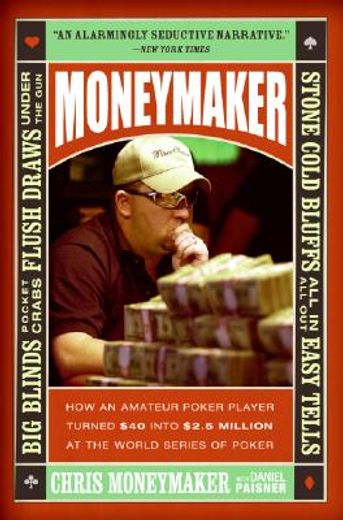 moneymaker,how an amateur poker player turned $40 into $2.5 million at the world series of poker