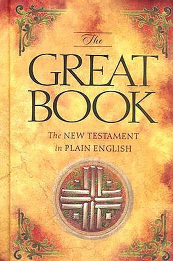 the great book,the new testament of our lord jesus christ in plain english (in English)