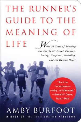 the runner´s guide to the meaning of life,what 35 years of running has taught me about winning, losing, happiness, humility, and the human hea