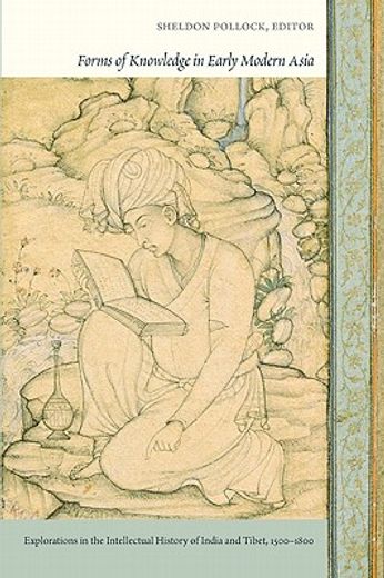 forms of knowledge in early modern asia,explorations in the intellectual history of india and tibet, 1500 - 1800