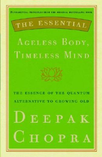 ageless body, timeless mind,the essential deepak chopra
