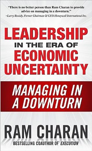 leadership in the era of economic uncertainty,the new rules of getting things  done in difficult times
