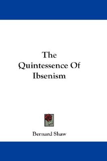 the quintessence of ibsenism,now completed to death of ibsen