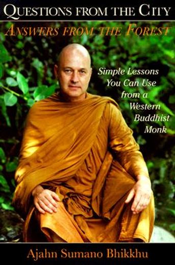 questions from the city, answers from the forest,simple lessons you can use from a western buddhist monk