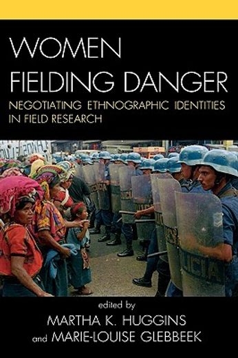 women fielding danger,negotiating ethnographic identities in field research