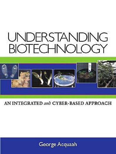 understanding biotechnology,an integrated and cyber-based approach
