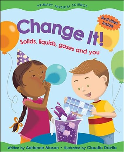 change it!,solids, liquids, gases and you