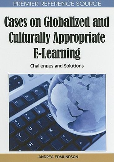 cases on globalized and culturally appropriate e-learning,challenges and solutions