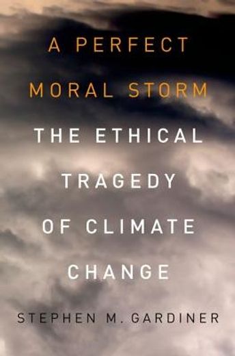 a perfect moral storm,the ethical tragedy of climate change