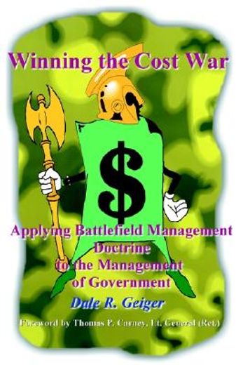 winning the cost war: applying battlefield management doctrine to the management of government (en Inglés)