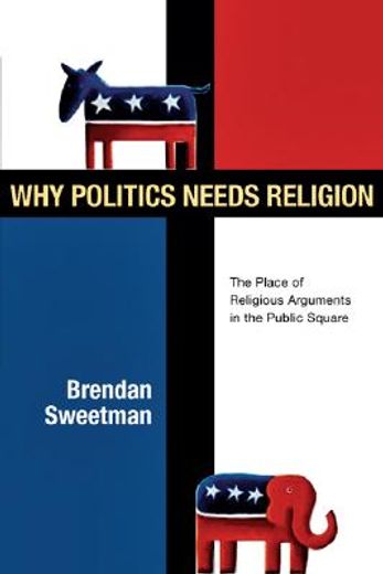 why politics needs religion,the place of religious arguments in the public square