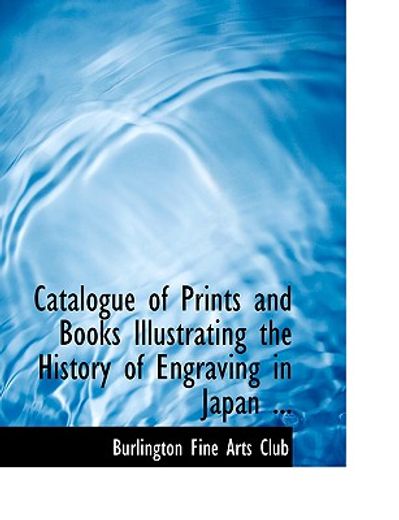 catalogue of prints and books illustrating the history of engraving in japan ... (large print editio