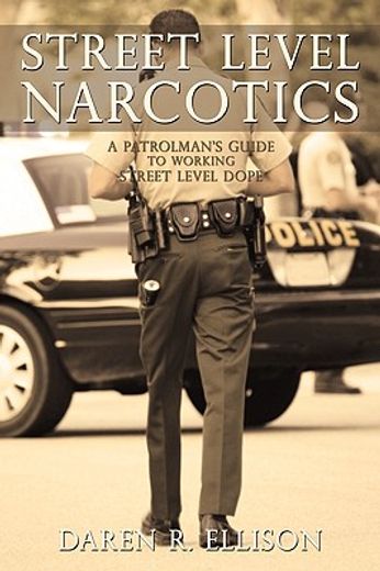 street level narcotics,a patrolman´s guide to working street level dope (en Inglés)