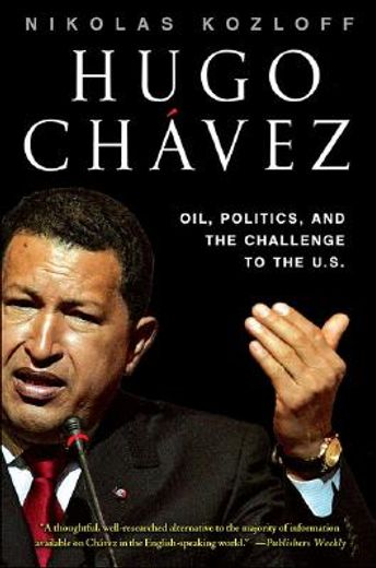 hugo chavez,oil, politics, and the challenge to the united states