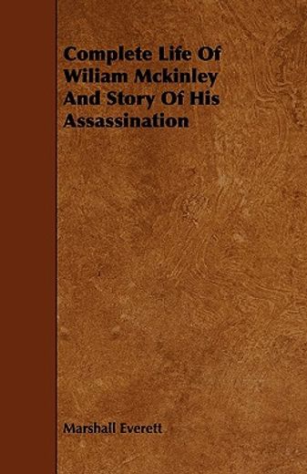 complete life of wiliam mckinley and story of his assassination (en Inglés)