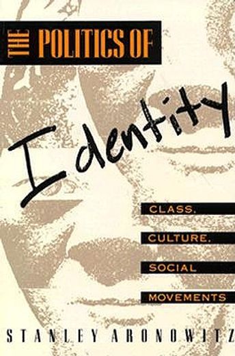 the politics of identity,class, culture, social movements