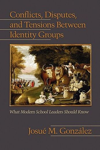 conflicts, disputes, and tensions between identity groups,what modern school leaders should know
