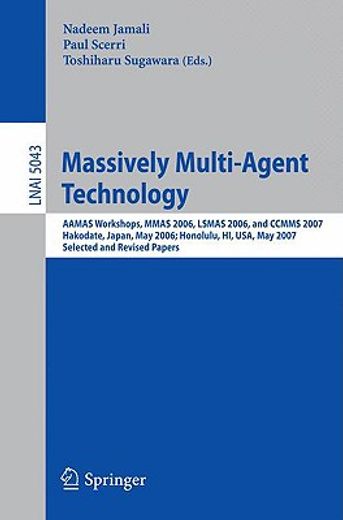 massively multi-agent technology,aamas workshops, mmas 2006, lsmas 2006, and ccmms 2007 hakodate, japan, may 9, 2006 honolulu, hi, us