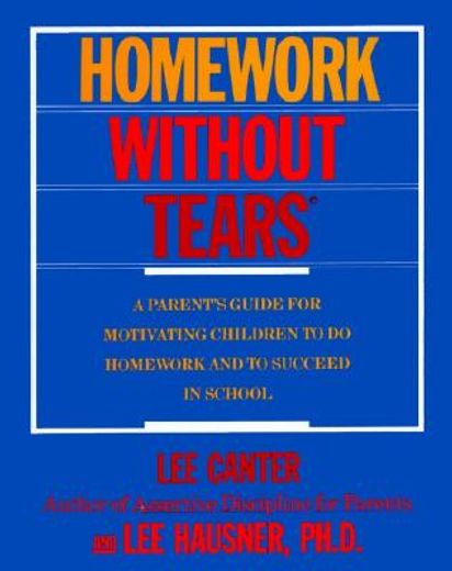 homework without tears,a parent"s guide for motivating children to do homework and to succeed in school