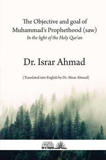 The Objective and Goal of Muhammad's Prophethood (Saw): In the Light of the Holy Quran (in English)