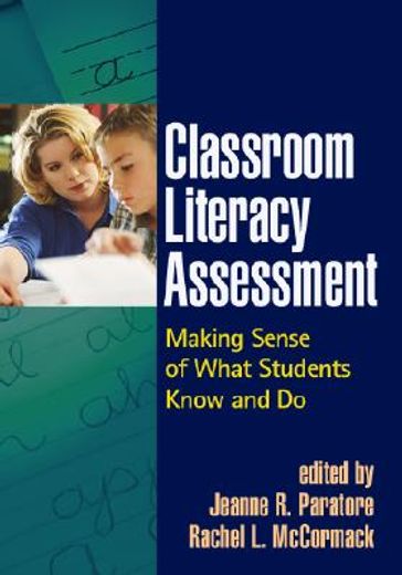 Classroom Literacy Assessment: Making Sense of What Students Know and Do (en Inglés)