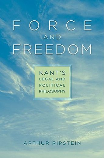force and freedom,kant´s legal and political philosophy (in English)
