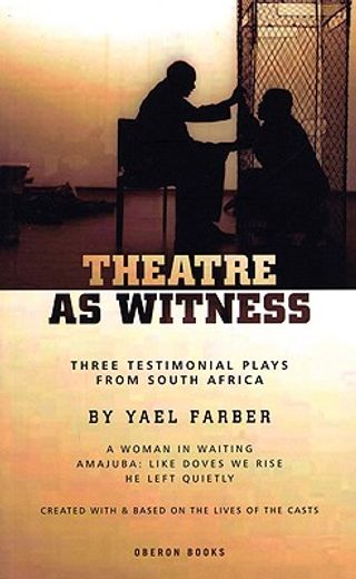 theatre as witness,three testimonial plays from south africa