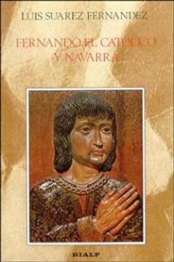 Fernando el Católico y Navarra (Historia) (in Spanish)