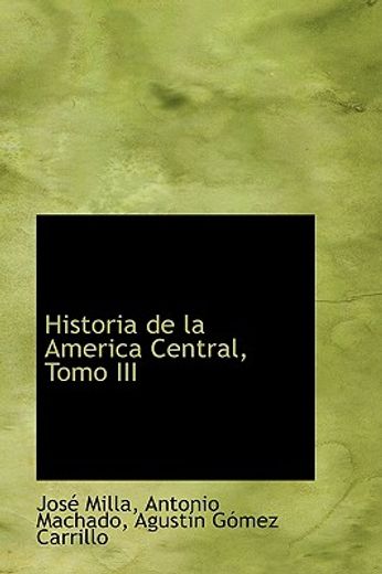 historia de la america central, tomo iii