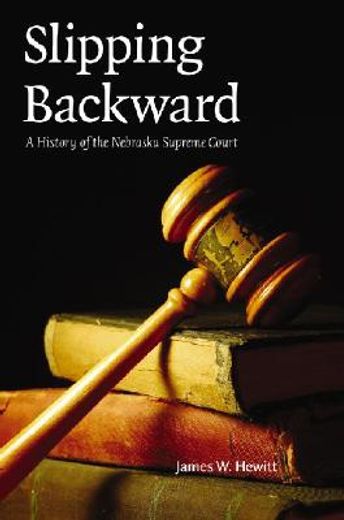 slipping backward,a history of the nebraska supreme court