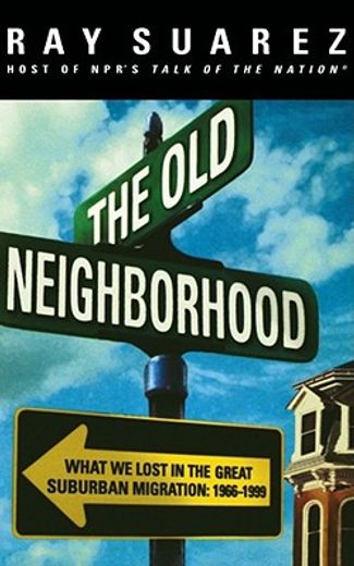 the old neighborhood,what we lost in the great suburban migration, 1966-1999 (in English)