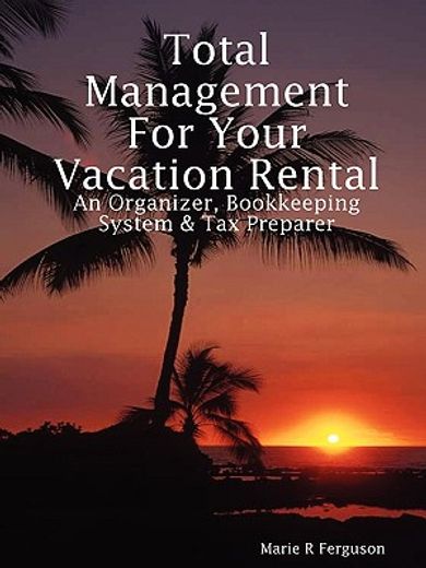 total management for your vacation rental - an organizer, bookkeeping system & tax preparer (en Inglés)