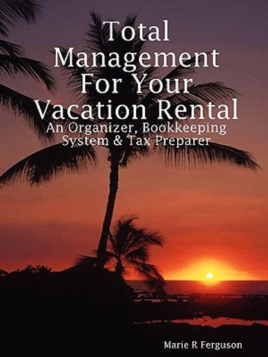 total management for your vacation rental - an organizer, bookkeeping system & tax preparer