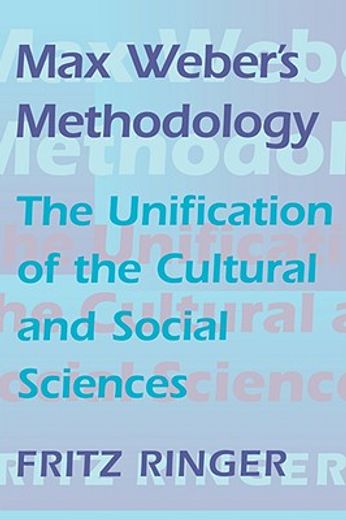 max weber`s methodology,the unification of the cultural and social sciences