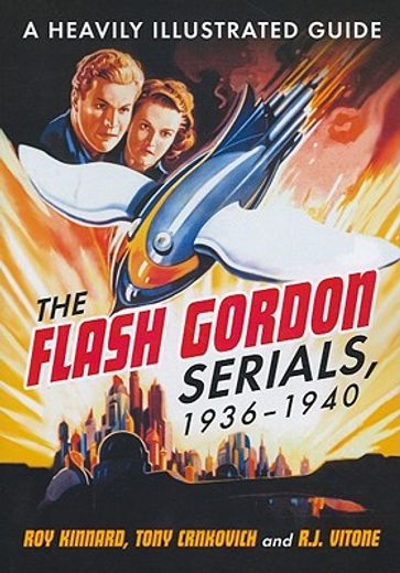 the flash gordon serials, 1936-1940,a heavily illustrated guide