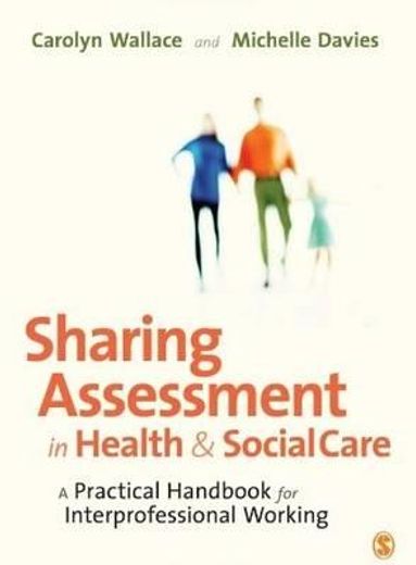 sharing assessment in health and social care,a practical handbook for interprofessional working