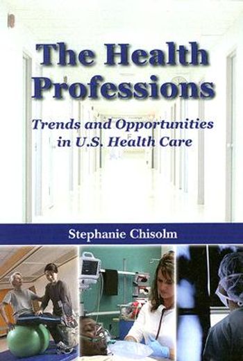 the health professions,trends and opportunities in u.s. health care