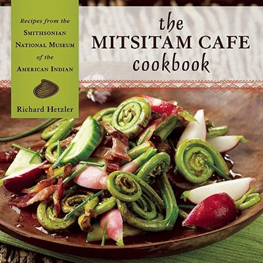 the mitsitam cafe cookbook,recipes from the smithsonian national museum of the american indian (in English)