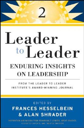 leader to leader,enduring insights on leadership from the leader to leader institute´s award winning journal (in English)