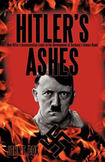 hitler’s ashes,how hitler’s assassination leads to the development of germany’s atomic bomb