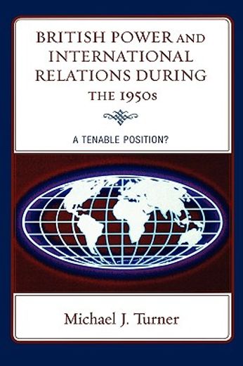 british power and international relations during the 1950s,a tenable position?