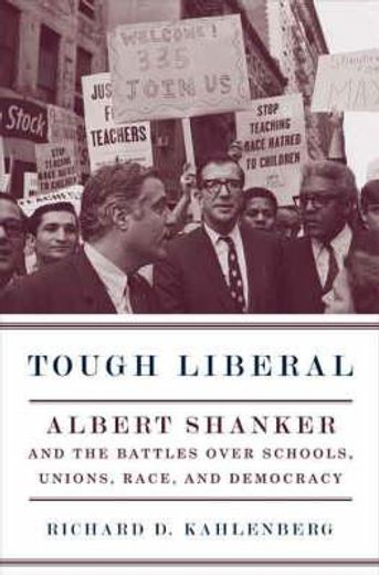 tough liberal,albert shanker and the battles over schools, unions, and race, and democracy