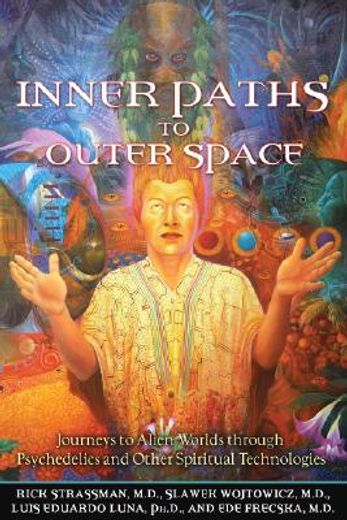 inner paths to outer space,journeys to alien worlds through psychedelics and other spiritual technologies (en Inglés)