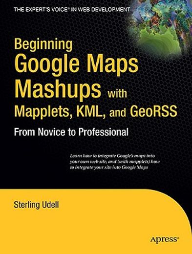 beginning google maps mashups with mapplets, kml and georss,from novice to professional