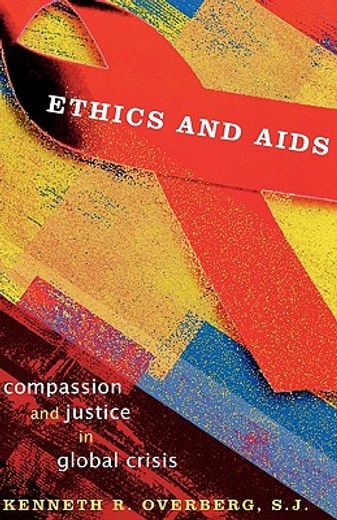 ethics and aids,compassion and justice in a global crisis