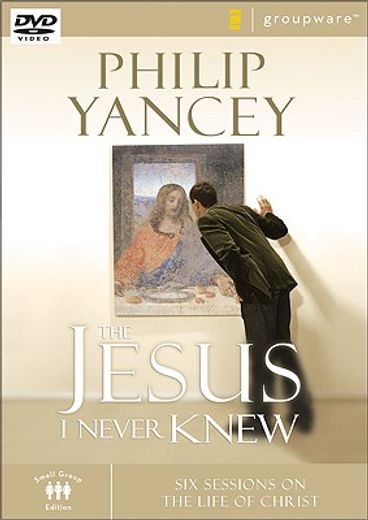 the jesus i never knew,six sessions on the life of christ