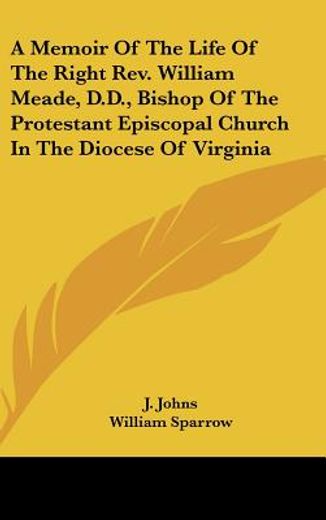 a memoir of the life of the right rev. william meade, d.d., bishop of the protestant episcopal church in the diocese of virginia