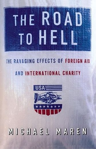 road to hell,the ravaging effects of foreign aid and international charity (en Inglés)